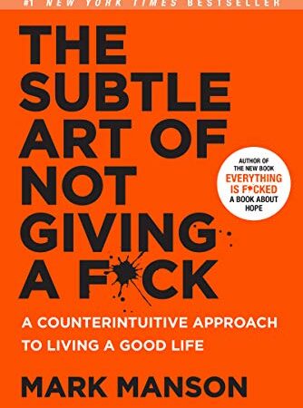 The Subtle Art of Not Giving a F*ck: A Counterintuitive Approach to Living a Good Life (Mark Manson Collection Book 1)