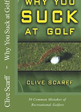 Why You Suck at Golf: 50 Most Common Mistakes by Recreational Golfers